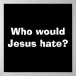 Who would Jesus hate? Posters