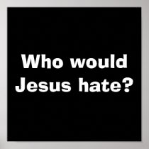 Who would Jesus hate? Posters