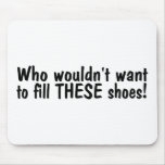 Who Wouldnt Want To Fill These Shoes Mouse Pad