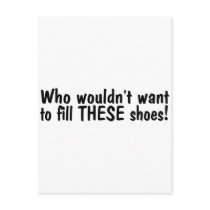 Who Wouldnt Want To Fill These Shoes postcards by TeeZazzle Who Wouldnt Want To Fill These Shoes postcards