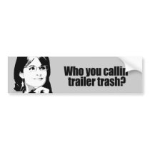 Who you callin' trailer trash bumper stickers