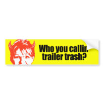 Who you callin' trailer trash bumper stickers