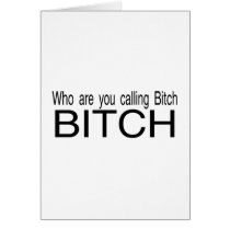 Who You Calling Bitch Bitch cards