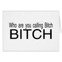 Who You Calling Bitch Bitch cards