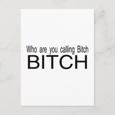 who_you_calling_bitch_bitch_postcard-p239944610735071187baanr_400.jpg