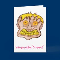 Who you calling " Stressed " Card by randymedlin Who you calling " Stressed " Card