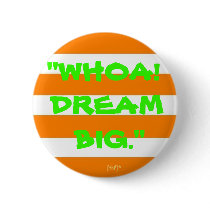 "Whoa! Dream Big." buttons by ahulse_31 "Whoa! Dream Big." buttons