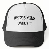 WHOES YOUR DADDY ? hats by Tackitt_8 WHOES YOUR DADDY ? hats