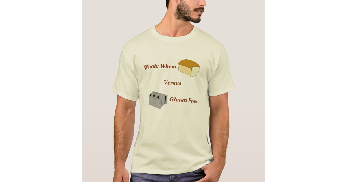 Whole Wheat Versus Gluten Free TShirt Zazzle