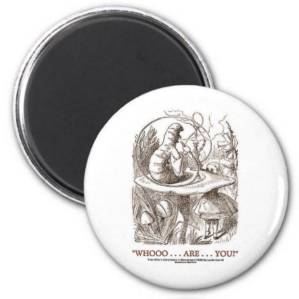 Whooo...Are...You? (Alice and the Caterpillar) Refrigerator Magnet