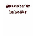 Who's afraid of the Big Bad Wolf t-shirts by DininwithVampires Who's afraid of the Big Bad Wolf t-shirts