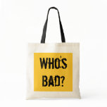 Who's Bad? Tote Bag