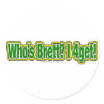 Who's Brett? I 4get! Round Sticker