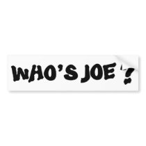 Who's Joe Bumper Sticker bumper stickers by joetheplumber Who's Joe Bumper Sticker bumper stickers