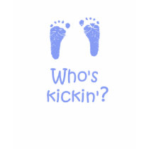 Who's Kickin' t-shirt