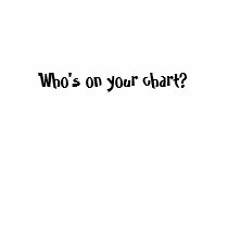 Who's on your chart? t-shirts