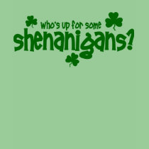 Who's Up For Some Shenanigans Tee