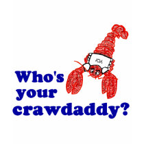 Who's Your Crawdaddy? t-shirts