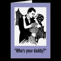 "Who's your daddy?" card cards
