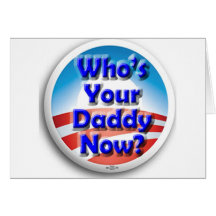 Who's Your Daddy Now? Greeting Cards