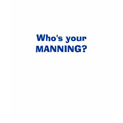 Who's your MANNING? Tee Shirts by trish1968