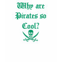 Why are Pirates so Cool? (T-Shirt) by GravityWeapon Why are Pirates so Cool? (T-Shirt)
