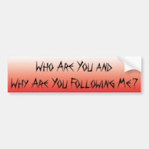 Why are you following me? bumper sticker