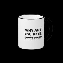 WHY ARE YOU HERE ???????? mugs