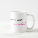Why are you people awake?, www.damomma.com mugs by Damommae Why are you people awake?, www.damomma.com mugs