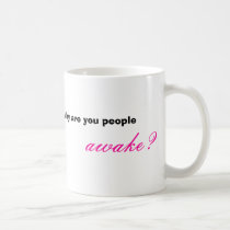 Why are you people awake?, www.damomma.com mugs by Damommae Why are you people awake?, www.damomma.com mugs