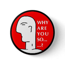 WHY ARE YOU SO… PINBACK BUTTONS