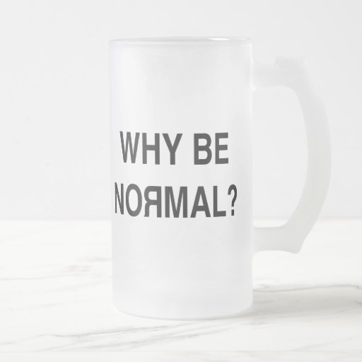Why Be Normal? Mug