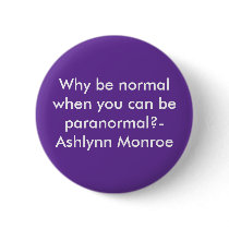 Why be normal when you can be paranormal?-Ashly... Buttons