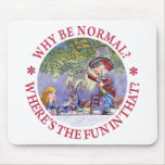 'WHY BE NORMAL? WHERE'S THE FUN IN THAT? MOUSEPAD