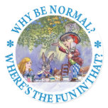 WHY BE NORMAL? WHERE'S THE FUN IN THAT? ROUND STICKER