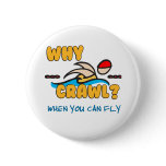 Why Crawl?  Butterfly! Pinback Button