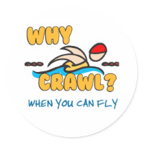 Why Crawl?  Butterfly! Round Sticker
