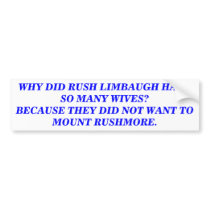 WHY DID RUSH LIMBAUGH HAVE SO MANY WIVES? STICKER bumper stickers by maximus7 WHY DID RUSH LIMBAUGH HAVE SO MANY WIVES? STICKER bumper stickers