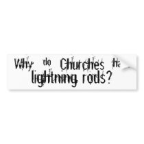 Why do churches have lightning rods? bumper stickers by briman232 Why do churches have lightning rods? bumper stickers