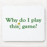 Why Do I Play This Game (Golf) Mouse Pads