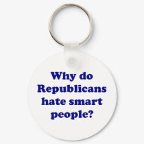 Why Do Republicans Hate Smart People? keychains by Koys_Cogitations Why Do Republicans Hate Smart People? keychains