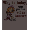 Why Do Today t-shirts by BloomingBouTees Why Do Today t-shirts