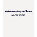 Why do women fake orgasms? Because men fake fo... t-shirts by a_francis82 Why do women fake orgasms? Because men fake fo... t-shirts