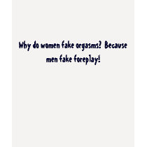 Why do women fake orgasms? Because men fake fo... t-shirts by a_francis82 Why do women fake orgasms? Because men fake fo... t-shirts