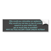 Why do you accept your child's autism? bumper stickers by autismtruth Why do you accept your child's autism? bumper stickers