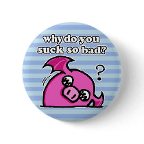 why do you suck so bad button?