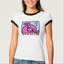 why do you suck T? t-shirts