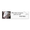Why does everyone pick on me?, STOP BSL! bumper stickers by shankabagina101 Why does everyone pick on me?, STOP BSL! bumper stickers