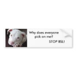 Why does everyone pick on me?, STOP BSL! Bumper Sticker