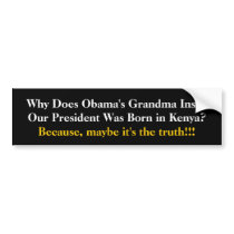 Why Does Obama's Grandma Insist Our President W... bumper stickers by jenniekurono Why Does Obama's Grandma Insist Our President W... bumper stickers